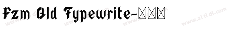 Fzm Old Typewrite字体转换 Fzm Old Typewrite字体转换